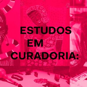 Estudos em curadoria: dispositivos críticos da modernidade brasileira